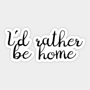 I'd Rather Be Home Sticker